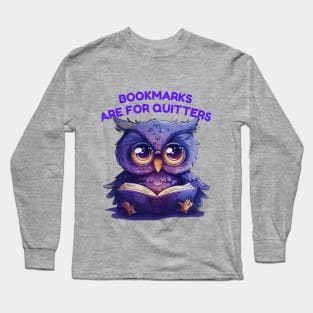 BOOKMARKS ARE FOR QUITTERS Long Sleeve T-Shirt